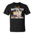 Easily Distracted By Cats And Books Bookworm Pet Lover T-Shirt