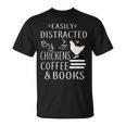 Easily Distracted By Chickens And Coffee And Books T-Shirt