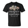 Easily Distracted By Flowers And Books T-Shirt