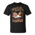 Words Flow Better Caffeine Coffee Drinker Book Writer T-Shirt