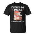 Fueled By Books And Iced Coffee Coffee Read Book Lover T-Shirt