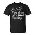 Go Away I'm Reading For Book Lovers T-Shirt Go Away I'm Reading For Book Lovers T-Shirt