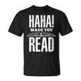 Haha Made You Read Reading Teacher Book Reader For Men Women T-Shirt