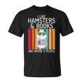 I Like Hamsters & Books And Maybe 3 People Hamster Lover T-Shirt I Like Hamsters & Books And Maybe 3 People Hamster Lover T-Shirt