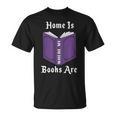 Home Is Where My Books Are T-Shirt Home Is Where My Books Are T-Shirt