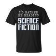 I'd Rather Be Reading Science Fiction Sci Fi Book Reader T-Shirt