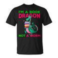I'm A Book Dragon Not A Worm Books Reading Quotes Fun T-Shirt I'm A Book Dragon Not A Worm Books Reading Quotes Fun T-Shirt