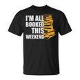 I'm All Booked This Weekend Book Lovers Avid Readers Reading T-Shirt