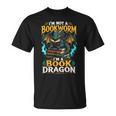 I'm Not A Bookworm I'm A Book Dragon T-Shirt I'm Not A Bookworm I'm A Book Dragon T-Shirt