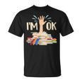 I'm Ok Book Lover Bookworm Bibliophilia Librarian Library T-Shirt I'm Ok Book Lover Bookworm Bibliophilia Librarian Library T-Shirt