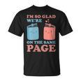 I'm So Glad We'Re On The Same Page Book Lover Writer T-Shirt