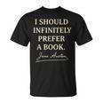 I Should Infinitely Prefer A Book Jane Austen Literary T-Shirt I Should Infinitely Prefer A Book Jane Austen Literary T-Shirt