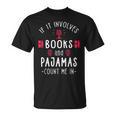 If It Involves Books And Pajamas Book Lover & Reading T-Shirt If It Involves Books And Pajamas Book Lover & Reading T-Shirt