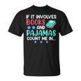 If It Involves Books And Pajamas Bookworm Books T-Shirt If It Involves Books And Pajamas Bookworm Books T-Shirt