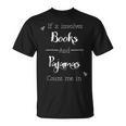 If It Involves Books And Pajamas Count Me In T-Shirt T-Shirt