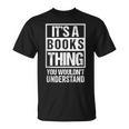 It's A Books Thing You Wouldn't Understand Reader T-Shirt