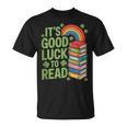 Its Good Luck To Read Rainbow Reading Books T-Shirt Its Good Luck To Read Rainbow Reading Books T-Shirt