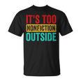 Its Too Nonfiction Outside Book Lover Literary Vintage T-Shirt Its Too Nonfiction Outside Book Lover Literary Vintage T-Shirt