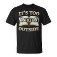 It’s Too Nonfictiony Outside Book Lover Quote T-Shirt It’s Too Nonfictiony Outside Book Lover Quote T-Shirt