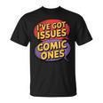 I'Ve Got Issues The Comic Book Kind Collector T-Shirt