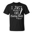 I Just Really Like Coloring Books Okay Quote T-Shirt I Just Really Like Coloring Books Okay Quote T-Shirt