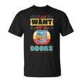 I Just Want All The Books Reading Literary T-Shirt I Just Want All The Books Reading Literary T-Shirt