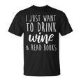 I Just Want To Drink Wine And Read Books Book Lover T-Shirt I Just Want To Drink Wine And Read Books Book Lover T-Shirt