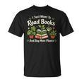 I Just Want To Read Books And Buy More Plants T-Shirt