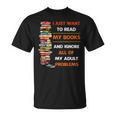 I Just Want To Read My Books Ignore All Of My Adult Problems T-Shirt I Just Want To Read My Books Ignore All Of My Adult Problems T-Shirt