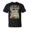 I Just Want To Read Books And Pet Cats Cat Reading T-Shirt
