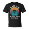 Be Kind To Me Or End Up In My Novel Writing Book T-Shirt Be Kind To Me Or End Up In My Novel Writing Book T-Shirt