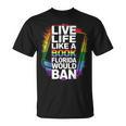 LGBTQ Quote Live Life Like A Banned Rainbow Book T-Shirt LGBTQ Quote Live Life Like A Banned Rainbow Book T-Shirt