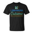 Librarian Shirts In It For The Outcome Tees Books Men Women T-Shirt