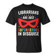 Librarians Are Just Superheroes In Disguise Library Book Tee T-Shirt