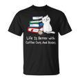 Life Is Better With Coffee Cats And Books Book Lover T-Shirt