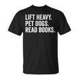 Lift Heavy Pet Dogs Read Books Gym Workout Weight Lifter T-Shirt Lift Heavy Pet Dogs Read Books Gym Workout Weight Lifter T-Shirt