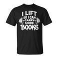 Lift So I Can Carry More Books Book Lover Gym Fitness T-Shirt Lift So I Can Carry More Books Book Lover Gym Fitness T-Shirt