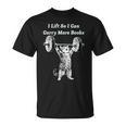 I Lift So I Can Carry More Books Cat Humor T-Shirt
