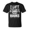 I Lift So I Can Carry More Books Fun Gym Book Lover Workout T-Shirt I Lift So I Can Carry More Books Fun Gym Book Lover Workout T-Shirt