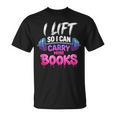 I Lift So I Can Carry More Books Reader Workout T-Shirt