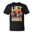 Lift So I Can Carry More Books Reading Lovers Reader Workout T-Shirt Lift So I Can Carry More Books Reading Lovers Reader Workout T-Shirt