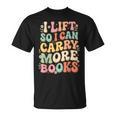 I Lift So I Can Carry More Books T-Shirt