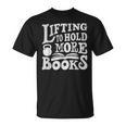 Lifting To Hold More Books Reading Reader Workout Lovers T-Shirt Lifting To Hold More Books Reading Reader Workout Lovers T-Shirt