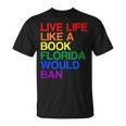 Live Like Book In Florida LGBTQ Rainbow LGBTQIA Pride T-Shirt
