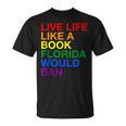 Live Life Like A Book Florida Would Ban Pride Slogan T-Shirt