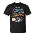 Living The Library Life Lover Sayings Books Librarian T-Shirt