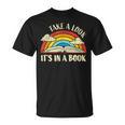 Take A Look Its In A Book Lover Bookworm Reading Books T-Shirt Take A Look Its In A Book Lover Bookworm Reading Books T-Shirt