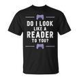 Look Like A Reader Video Gamer Non Reader Anti Book T-Shirt Look Like A Reader Video Gamer Non Reader Anti Book T-Shirt