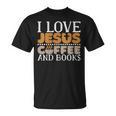 I Love Jesus Coffee And Books Jesus Is King Christ God T-Shirt