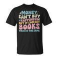 Money Can't Buy Happiness But It Can Buy Books Quote T-Shirt